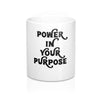 Power In Your Purpose Mug 11oz